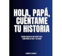 Hola, papá, Cuéntame tu historia: Diario guiado de un padre Para compartir su vida y su amor