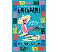 Hola Papi: How to Come Out in a Walmart Parking Lot and Other Life Lessons (A Must-Read Memoir)