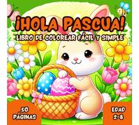 ¡Hola Pascua! Libro de Colorear de Pascua para Niños y Niñas 2-8 Años: 50 Diseños de Pascua y Primavera, Fáciles y Simples, Con Animales Adorables, ... para Niños Pequeños (Spanish Edition)