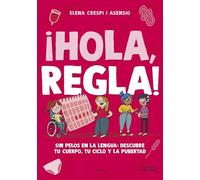 ¡Hola, regla!: Sin pelos en la lengua: descubre tu cuerpo, tu ciclo y la pubertad (Libros para adolescentes)