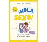 ¡Hola, sexo!: Todo lo que necesitas saber sobre sexualidad sin miedos ni vergüenzas (Libros para adolescentes)