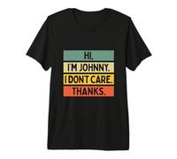 Hola Soy Johnny I Don't Care Thanks Funny Sarcasm Name Quote Camiseta Premium