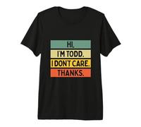 Hola Soy Todd I Don't Care Thanks Funny Sarcasm Name Quote Camiseta Premium