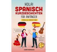 Hola! Spanisch Kurzgeschichten für Anfänger: Mit 30 zweisprachigen A1 Geschichten zum Lernerfolg. Parallele Übersetzung - inkl. Audiodateien, Vokabeln & Übungsquiz