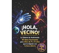 ¡Hola, Vecina! : La galaxia de Andrómeda: 30 datos fascinantes para niños de 9 a 12 años que te dejarán con la boca abierta