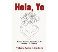 Hola, Yo: Rompe Barreras, Encuentra la Paz Interior y la Felicidad