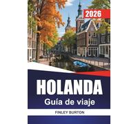 HOLANDA Guía de viaje 2026: Consejos prácticos, presupuestos realistas y selecciones seleccionadas para planificadores independientes