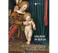 Holbein in Berlin: Die Madonna der Sammlung Würth mit Meisterwerken der Staatlichen Museen zu Berlin