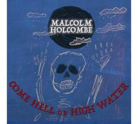 Holcombe,Malcolm - Come Hell Or High Water