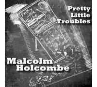 Holcombe, Malcolm - Pretty Little Troubles