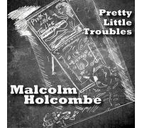 Holcombe, Malcolm - Pretty Little Troubles