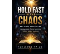 Hold Fast In The Chaos: Watch, Pray, and Stand Firm: A Teen Devotional from Revelation (Hopeful, Honest, and Ready)
