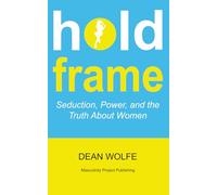Hold Frame: Seduction, Power, and the Truth About Women