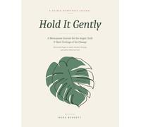 Hold It Gently: A Menopause Journal for the Anger, Guilt & Hard Feelings of the Change - 100 Guided Pages to Name, Breathe Through, and Soften What You Feel