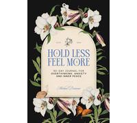 HOLD LESS FEEL MORE: A 90-Day Guided Journal for Overthinking, Anxiety, and Inner Peace