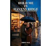 Hold Me in Havens Ridge: A Small-Town Single-Dad Romance