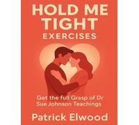 Hold Me Tight Exercises: Get the Full Grasp of Dr Sue Johnson Teachings