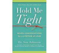 Hold Me Tight: Seven Conversations for a Lifetime of Love: 1 (The Dr. Sue Johnson Collection)