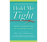 Hold Me Tight: Seven Conversations for a Lifetime of Love: 1 (The Dr. Sue Johnson Collection)