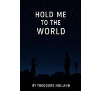 HOLD ME TO THE WORLD