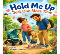 Hold Me Up - Just One More Time: A Heartfelt Family Story About Holding On as We Grow (Lenny & Emma: Growing-Up Adventures)