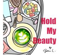 Hold My Beauty: An Adult Coloring Book of Makeup, Skincare, Spa & Self-Care Essentials
