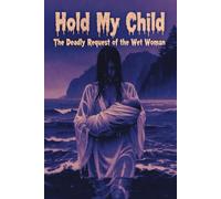 Hold My Child: The Deadly Demands of a Wet Woman
