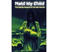 Hold My Child: The Deadly Demands of a Wet Woman