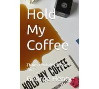 Hold My Coffee: Things I Probably Shouldn't Post
