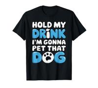 Hold My Drink, voy a acariciar a ese perro, divertido pelaje para amantes de los perros Camiseta