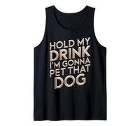 Hold My Drink, voy a acariciar a ese perro, genial padre de mascotas Camiseta sin Mangas