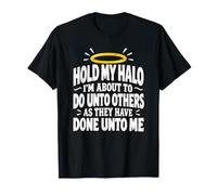 Hold My Halo Do Unto Other As Done Unto Me Funny Sarcastic Camiseta
