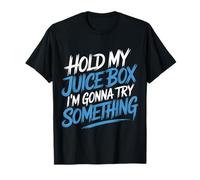 Hold My Juice Box I'm Gonna Try Something - Camiseta