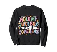 Hold My Juice Box I'm Gonna Try Something - Sudadera
