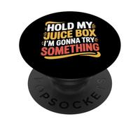 Hold My Juice Box I'm Gonna Try Something Toddler Dare |- PopSockets PopGrip Adhesivo