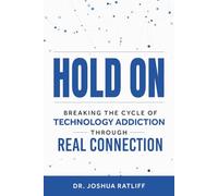 Hold On: Breaking the Cycle of Technology Addiction Through Real Connection