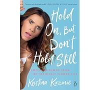 Hold On, But Don't Hold Still: Hope and Humor from My Seriously Flawed Life