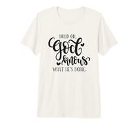 Hold On God Knows What He's Doing Christian Cita Camiseta Premium