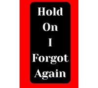 Hold On I Forgot Again: A Hilarious Notebook for Seniors, Busy Minds, and Anyone Who’s Tired of Forgetting Everything