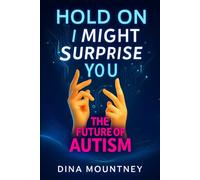 Hold on. I might surprise you.: The future of autism