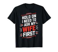 Hold On, I Need to Ask My Wife First - Camiseta Divertida para maridos Camiseta