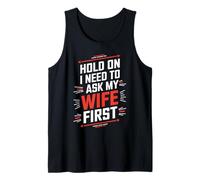 Hold On, I Need to Ask My Wife First - Camiseta Divertida para maridos Camiseta sin Mangas