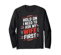 Hold On, I Need to Ask My Wife First - Camiseta Divertida para maridos Manga Larga