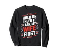 Hold On, I Need to Ask My Wife First - Camiseta Divertida para maridos Sudadera