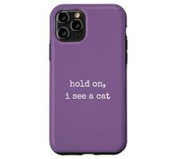 Hold On, I See a Cat. Women Sarcastic Humorous Saying Print Carcasa para iPhone 11 Pro