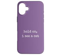 Hold On, I See a Cat. Women Sarcastic Humorous Saying Print Carcasa para iPhone 16 Plus
