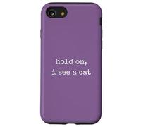 Hold On, I See a Cat. Women Sarcastic Humorous Saying Print Carcasa para iPhone SE (2020) / 7/8