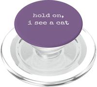 Hold On, I See a Cat. Women Sarcastic Humorous Saying Print PopSockets PopGrip para MagSafe