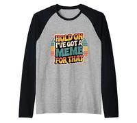 Hold On I've Got A Meme For That Risa Social de Internet - Camiseta Manga Raglan