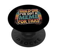Hold On I've Got A Meme For That Risa Social de Internet - PopSockets PopGrip Adhesivo